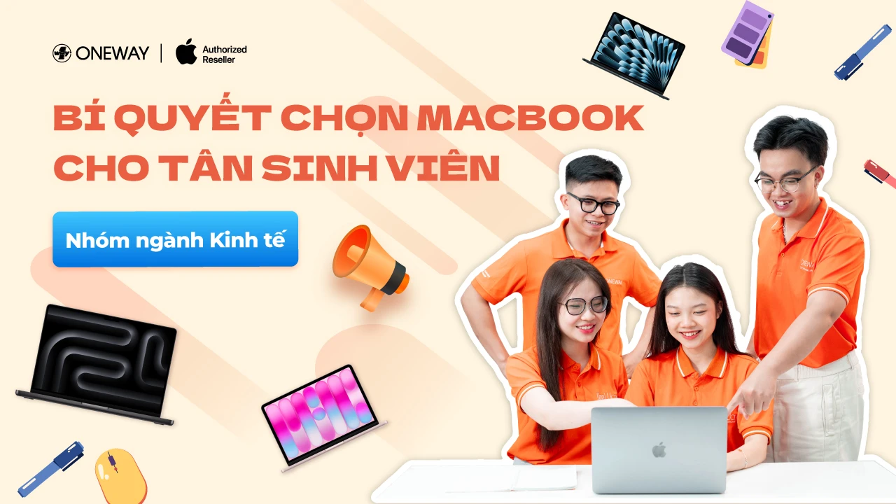 Tân sinh viên ngành Kinh tế 2026 nên chọn MacBook nào để tự tin vững bước hành trình mới?